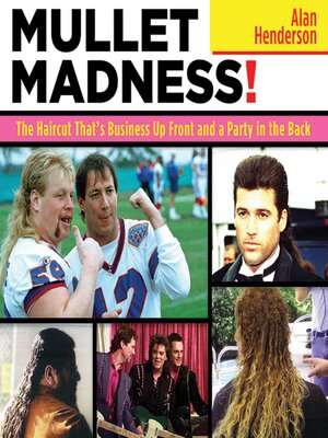 cover image of Mullet Madness!: the Haircut That's Business Up Front and a Party in the Back